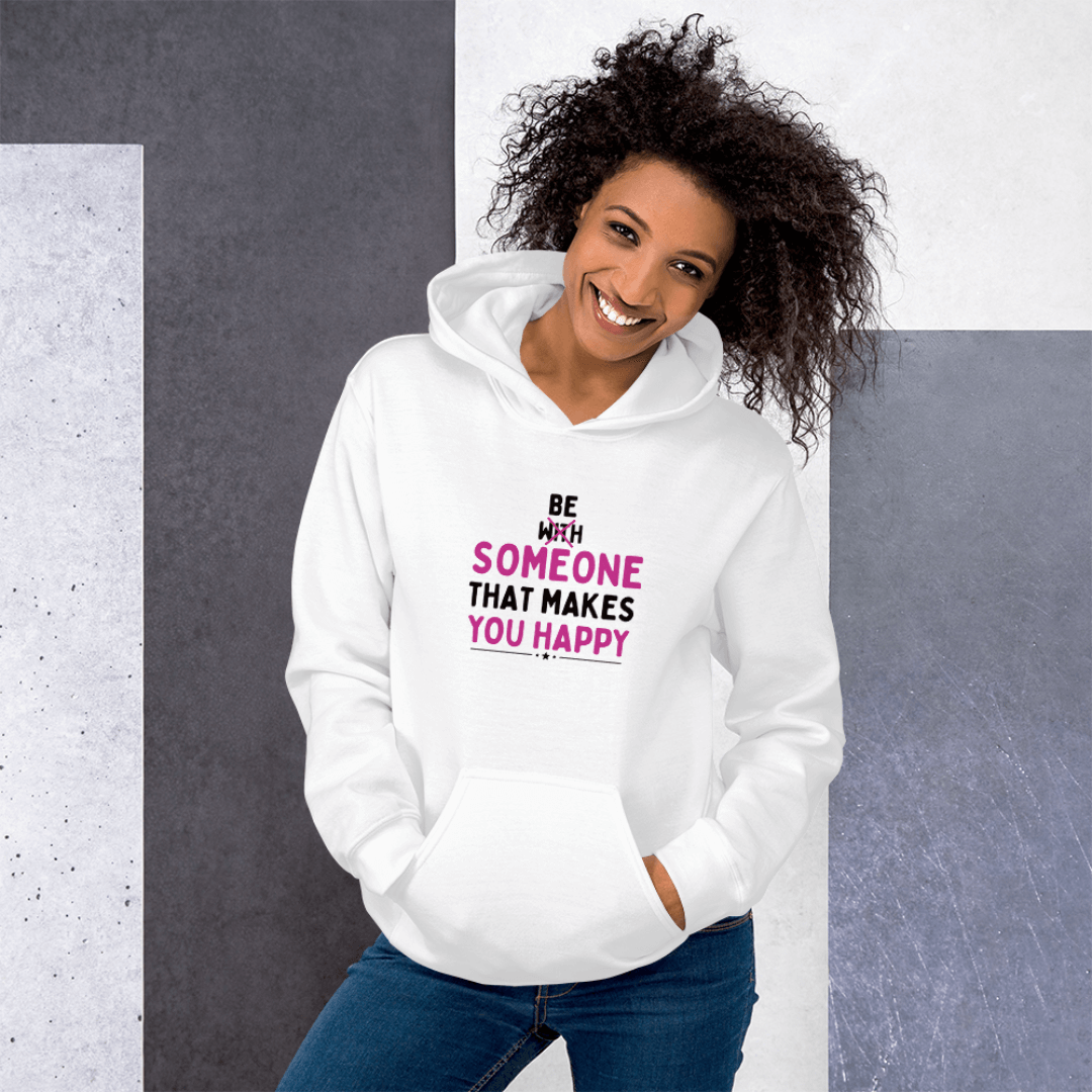 Be Someone That Makes You Happy - Unisex Hoodie