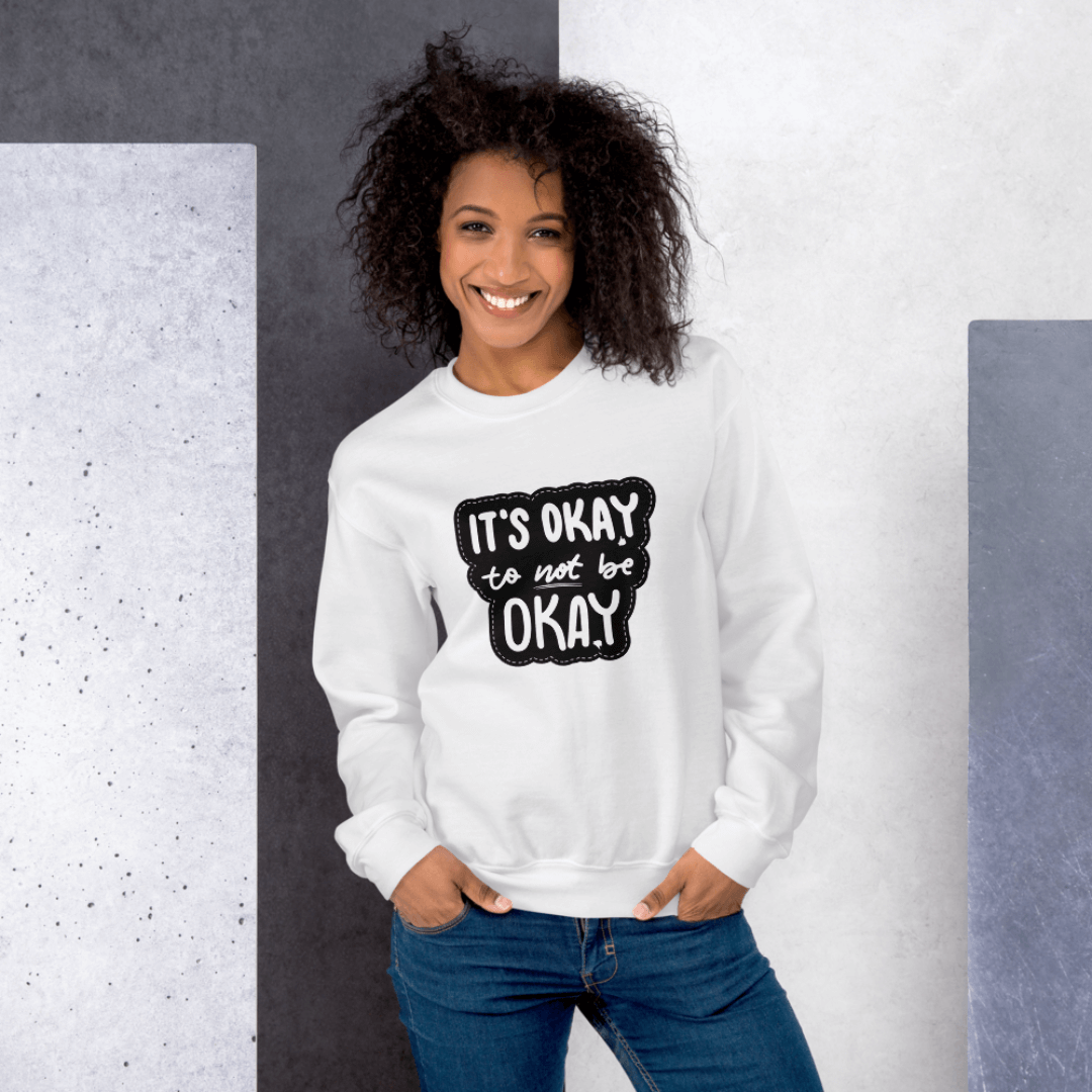 It's Okay to not be Okay - Unisex Sweatshirt