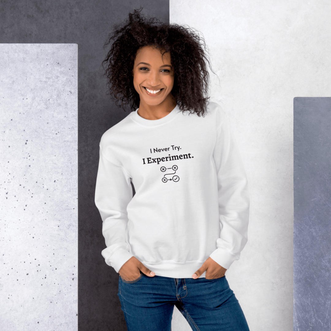 I Never Try. I Experiment - Unisex Sweatshirt