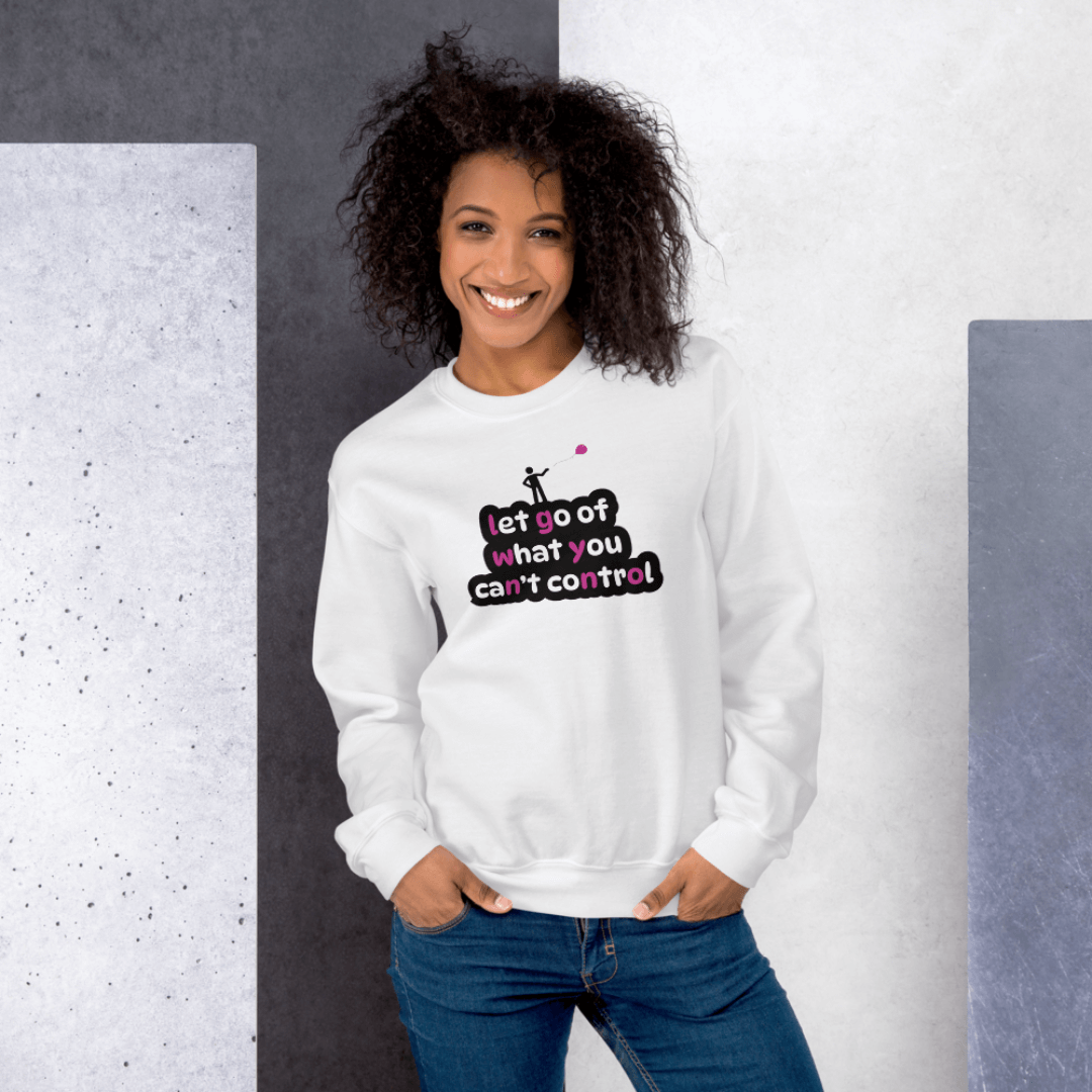 Let Go Of What You Can't Control - Unisex Sweatshirt