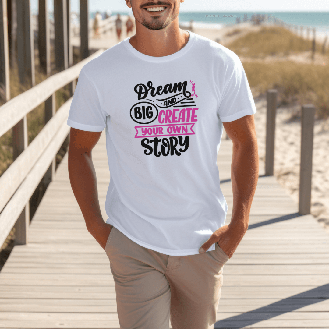 Dream Big and Create Your Own Story - Unisex T-Shirt