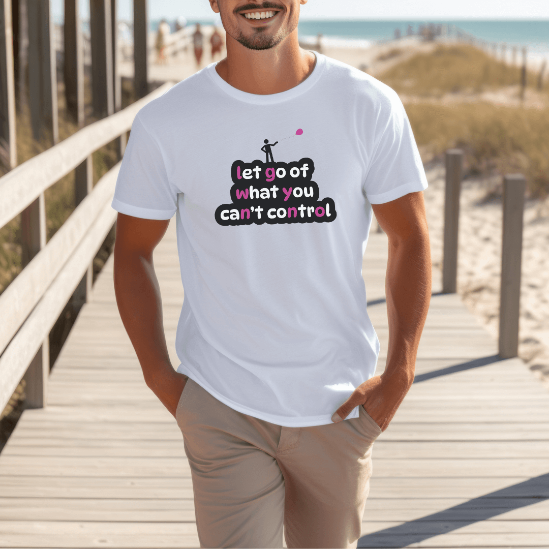 Let Go Of What You Can't Control - Unisex T-Shirt