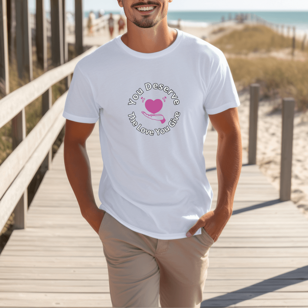 You Deserve The Love You Give v2 - Unisex T-Shirt