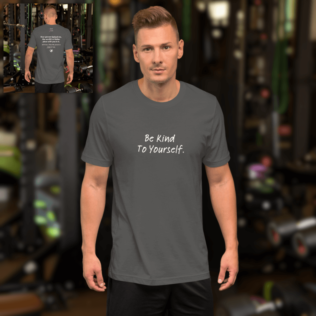 Dear Person Behind Me (B) I Be Kind to Yourself (F) - Unisex T-shirt