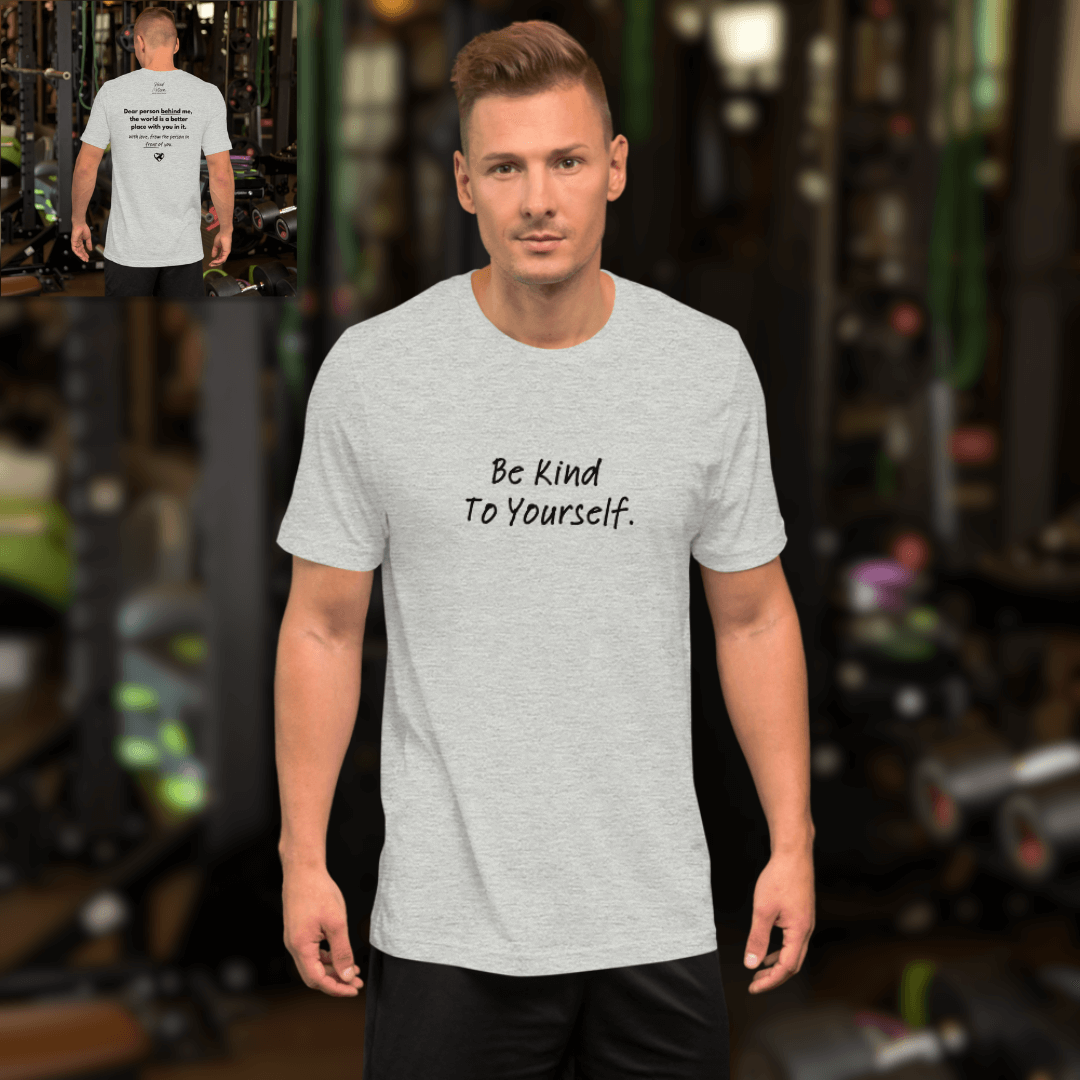 Dear Person Behind Me (B) I Be Kind to Yourself (F) - Unisex T-shirt
