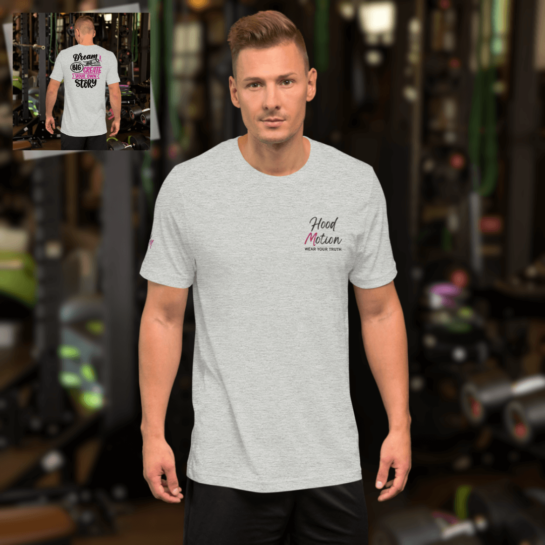 Dream Big and Create Your Own Story - Unisex T-shirt (with Left Chest and Sleeve Embroidery + Back print)