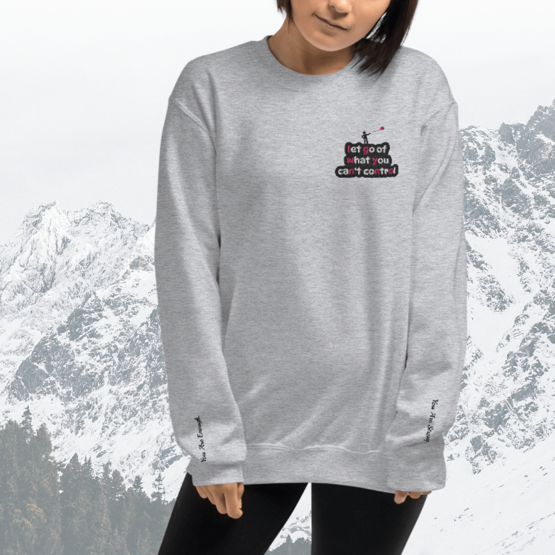Let Go Of What You Can't Control - Unisex Sweatshirt (with Left Chest and Wrist Embroidery)