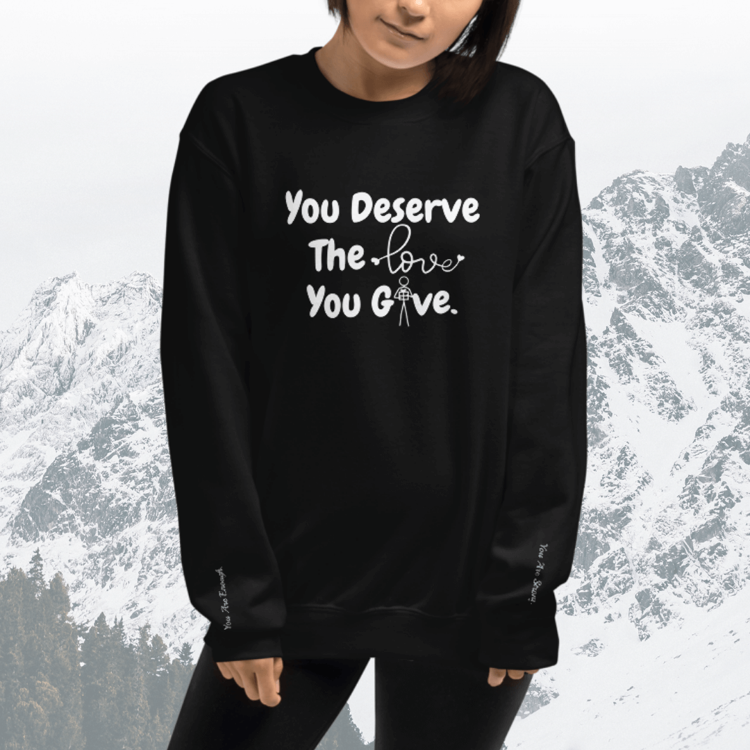 You Deserve The Love You Give v1 - Unisex Sweatshirt (with Wrist Embroidery)