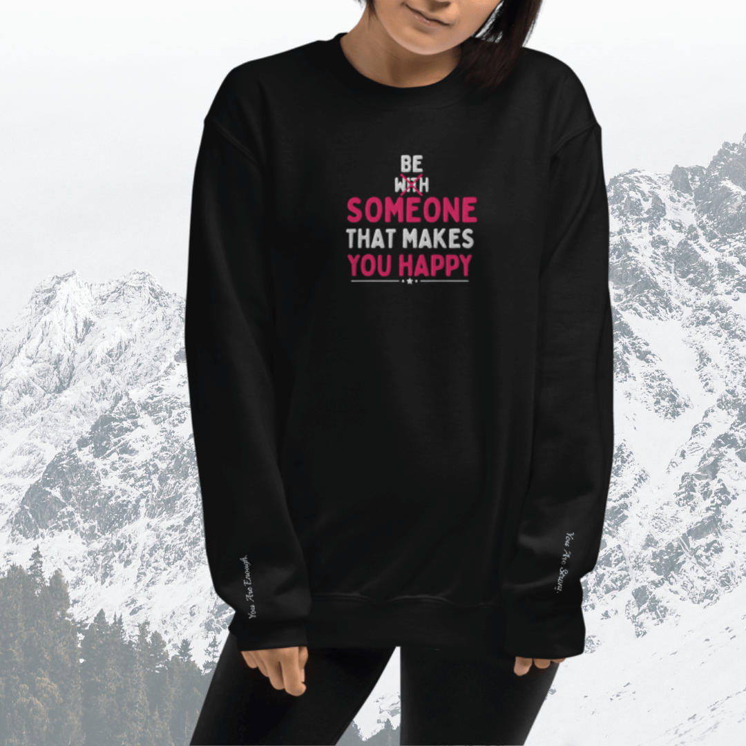 Be Someone That Makes You Happy - Unisex Sweatshirt (with Wrist and Centre Chest Embroidery)