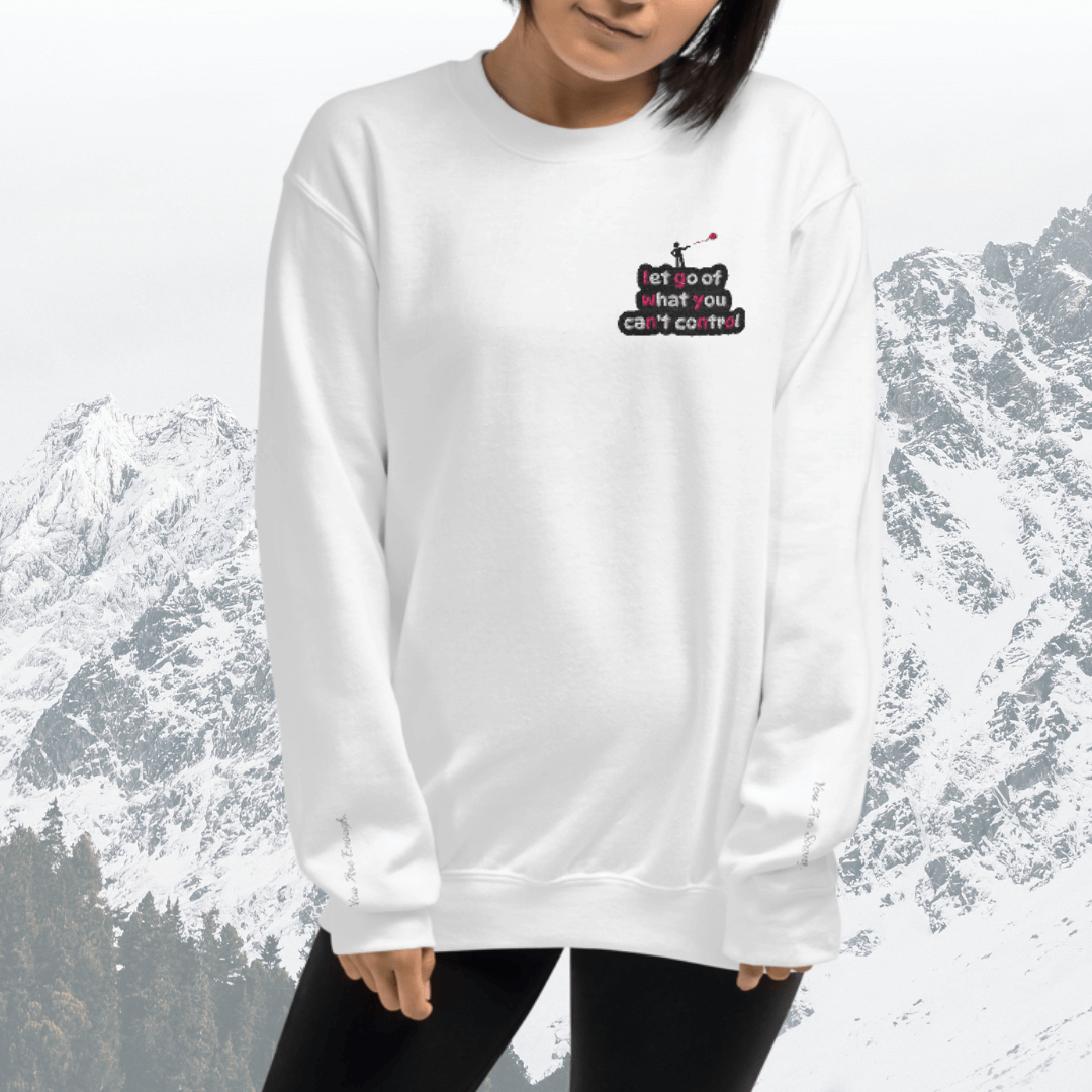 Let Go Of What You Can't Control - Unisex Sweatshirt (with Left Chest and Wrist Embroidery)