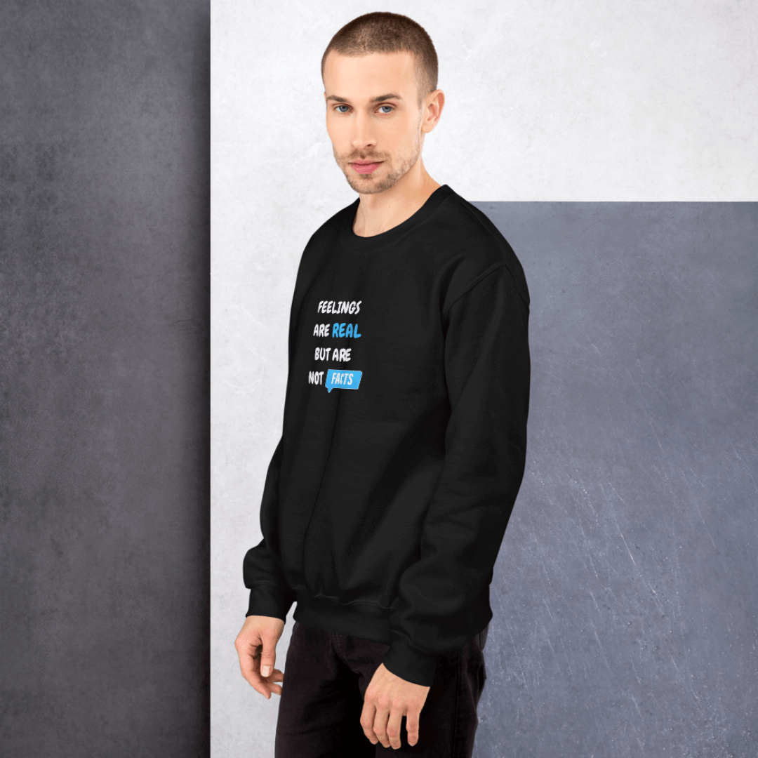 Feelings Are Real But Are Not Facts - Unisex Sweatshirt