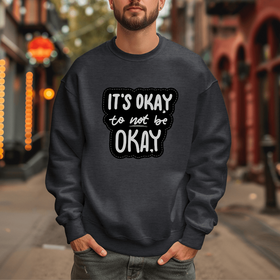 It's Okay to not be Okay - Unisex Sweatshirt