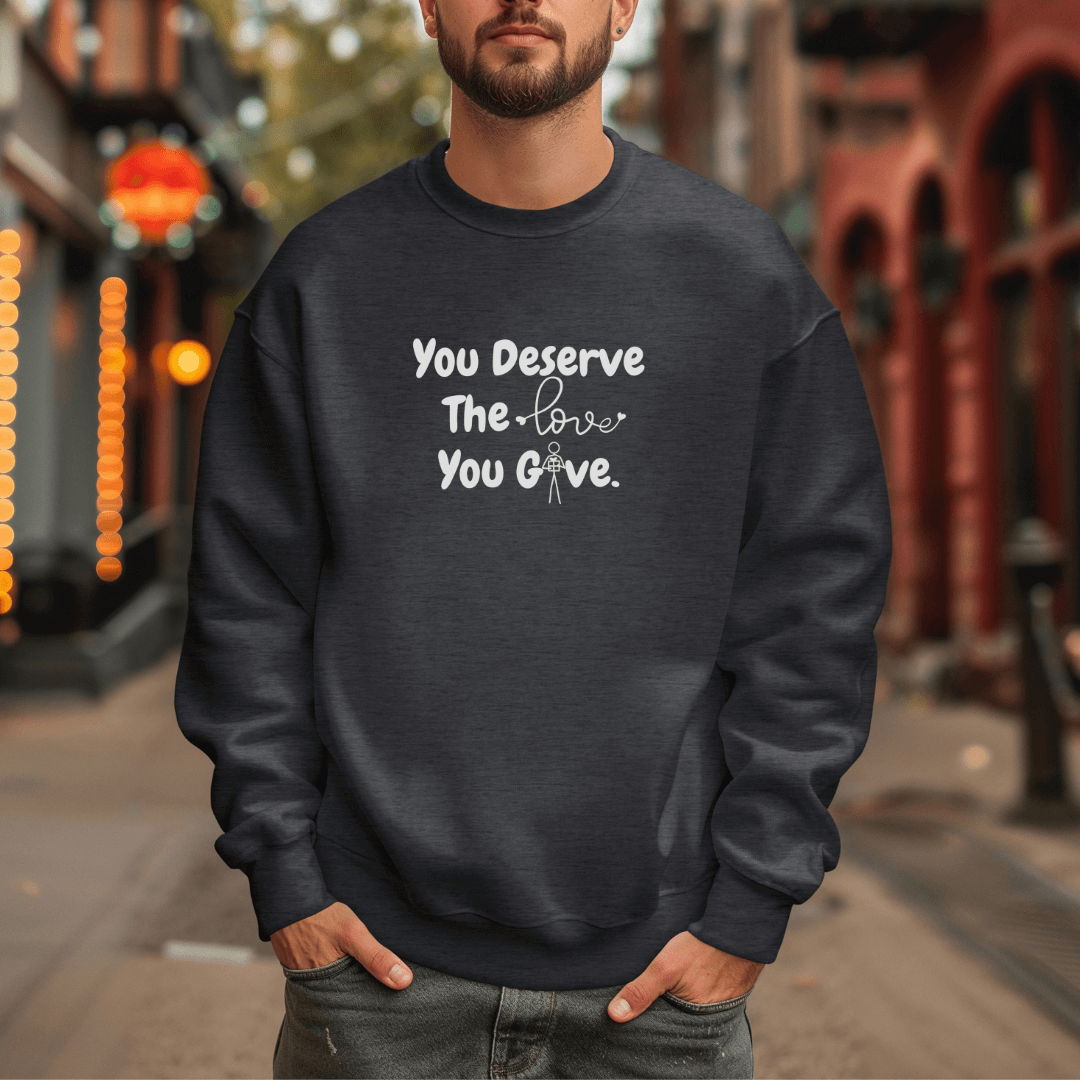 You Deserve The Love You Give v1 - Unisex Sweatshirt