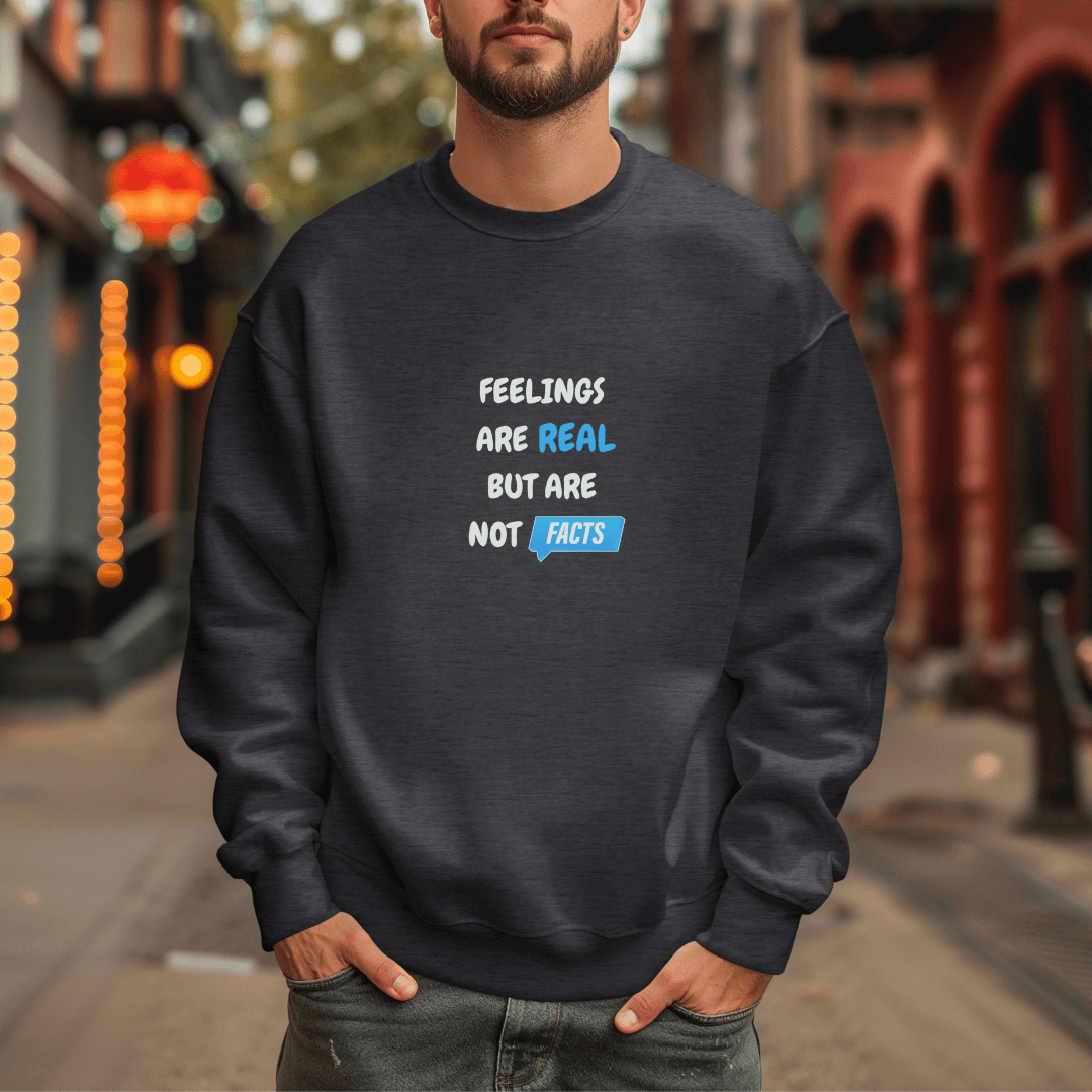 Feelings Are Real But Are Not Facts - Unisex Sweatshirt