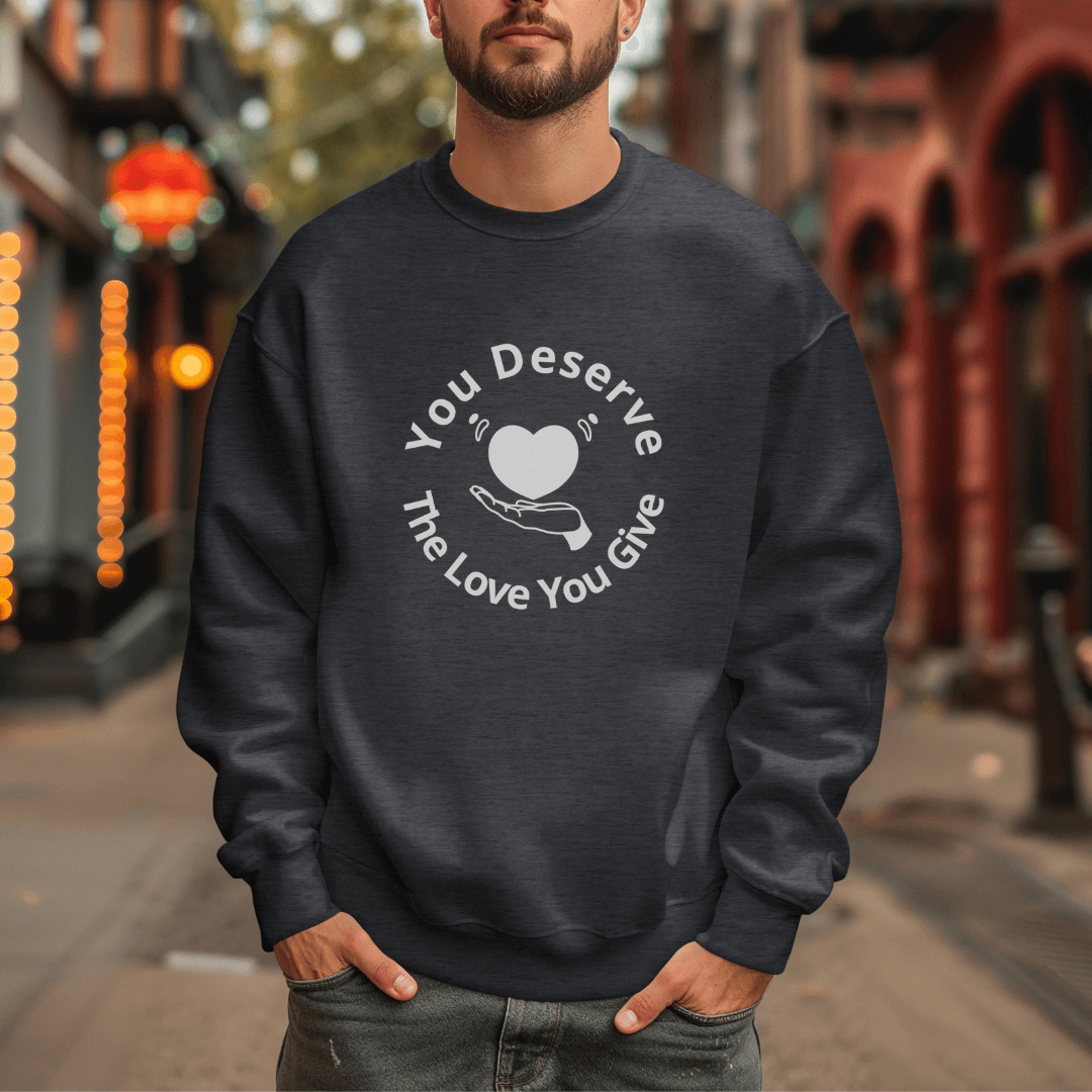 You Deserve The Love You Give v2 - Unisex Sweatshirt