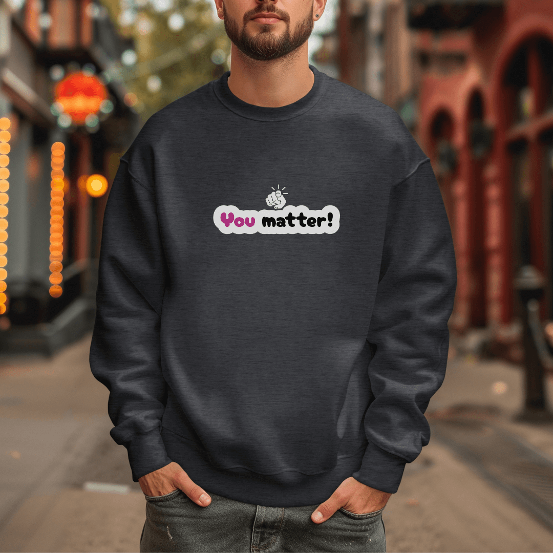You Matter - Unisex Sweatshirt