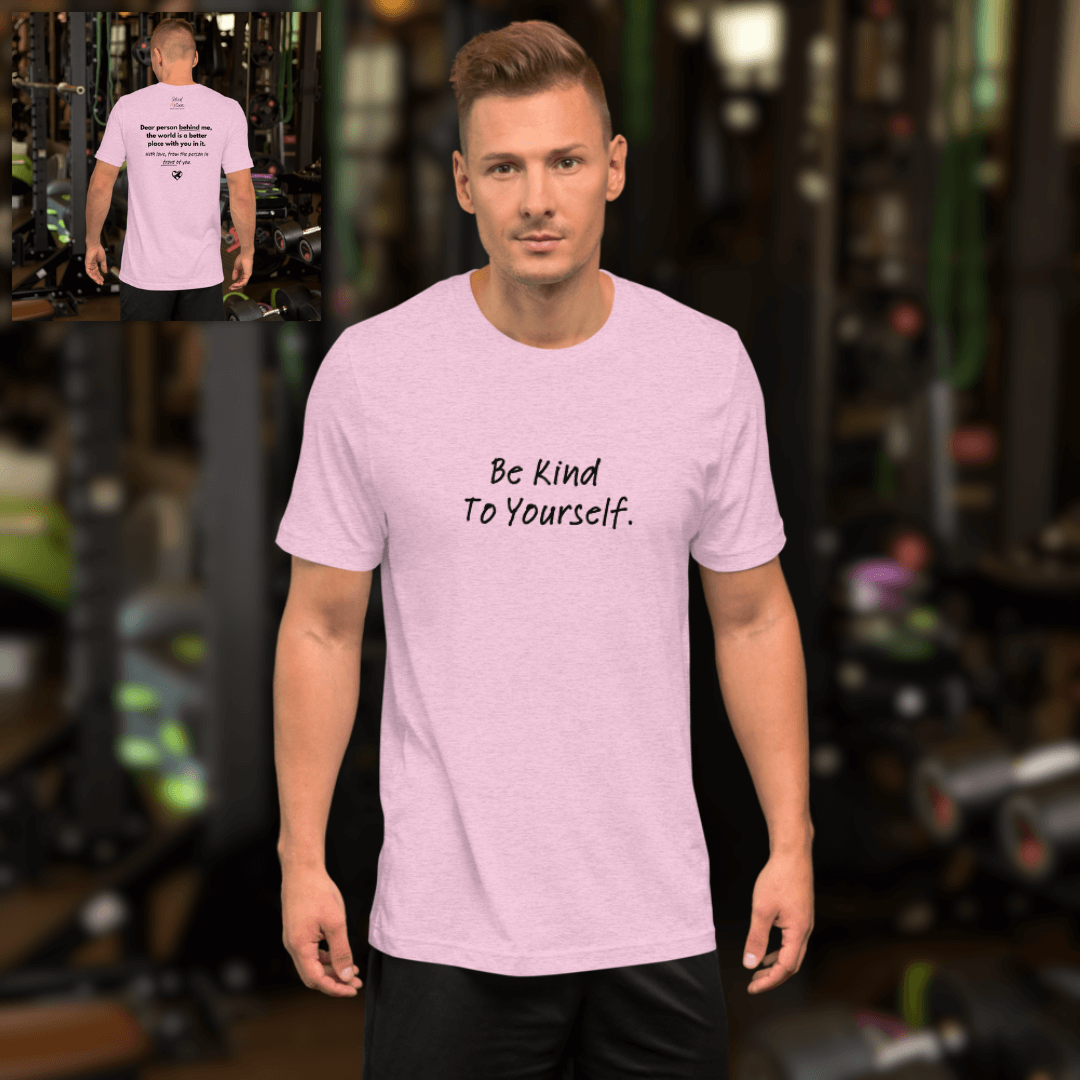 Dear Person Behind Me (B) I Be Kind to Yourself (F) - Unisex T-shirt
