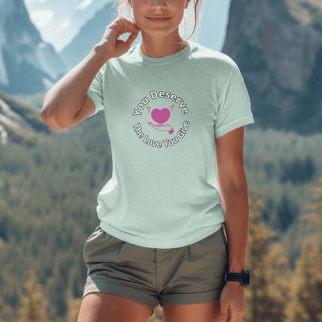 You Deserve The Love You Give v2 - Unisex T-Shirt