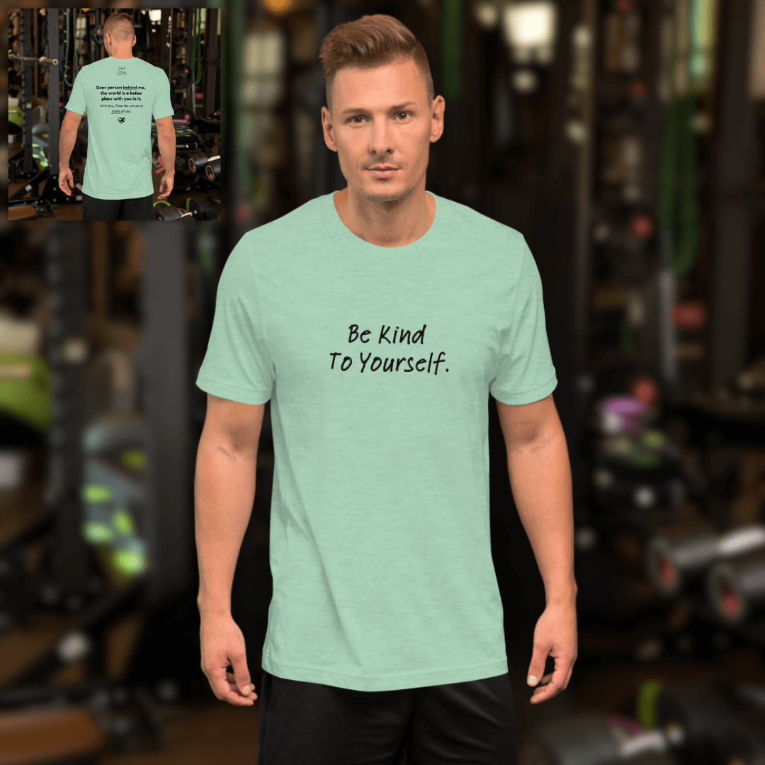Dear Person Behind Me (B) I Be Kind to Yourself (F) - Unisex T-shirt