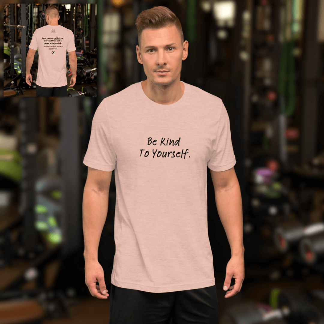 Dear Person Behind Me (B) I Be Kind to Yourself (F) - Unisex T-shirt