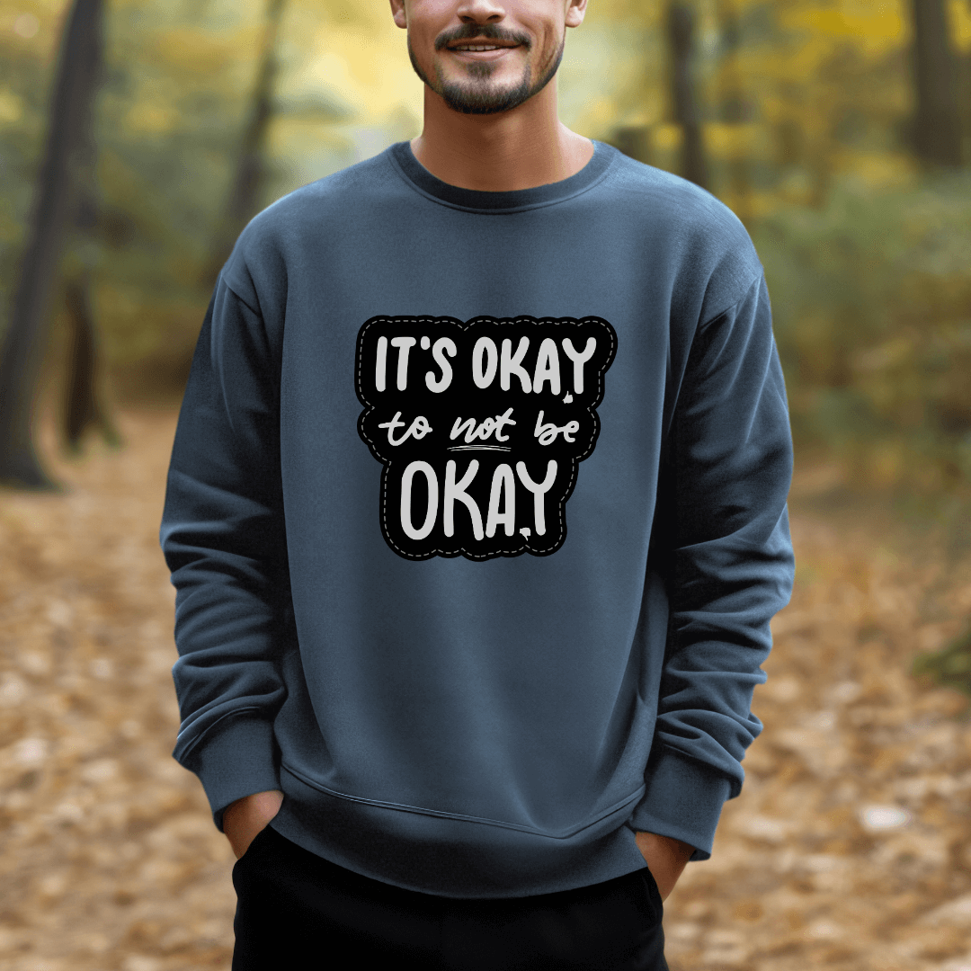 It's Okay to not be Okay - Unisex Sweatshirt