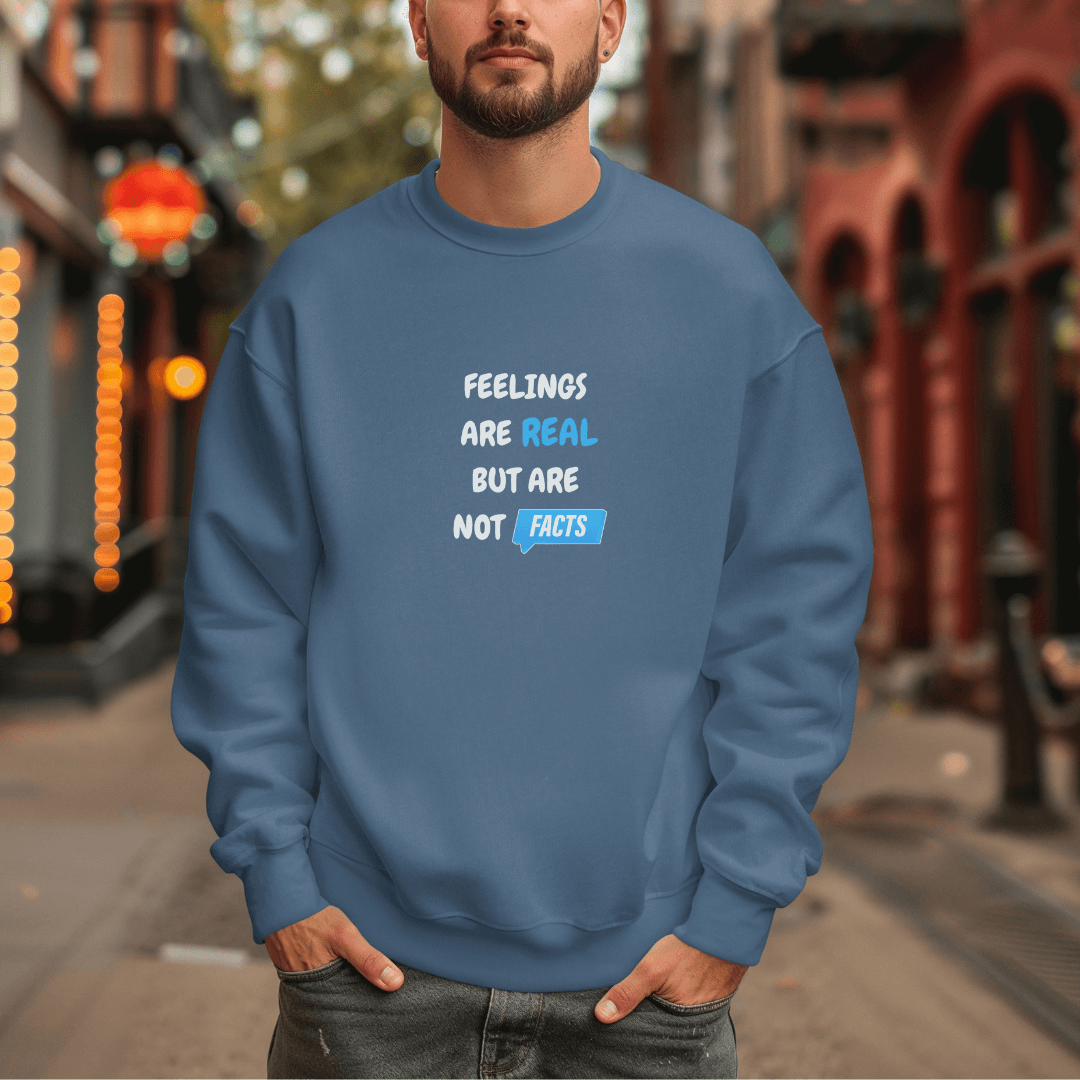 Feelings Are Real But Are Not Facts - Unisex Sweatshirt