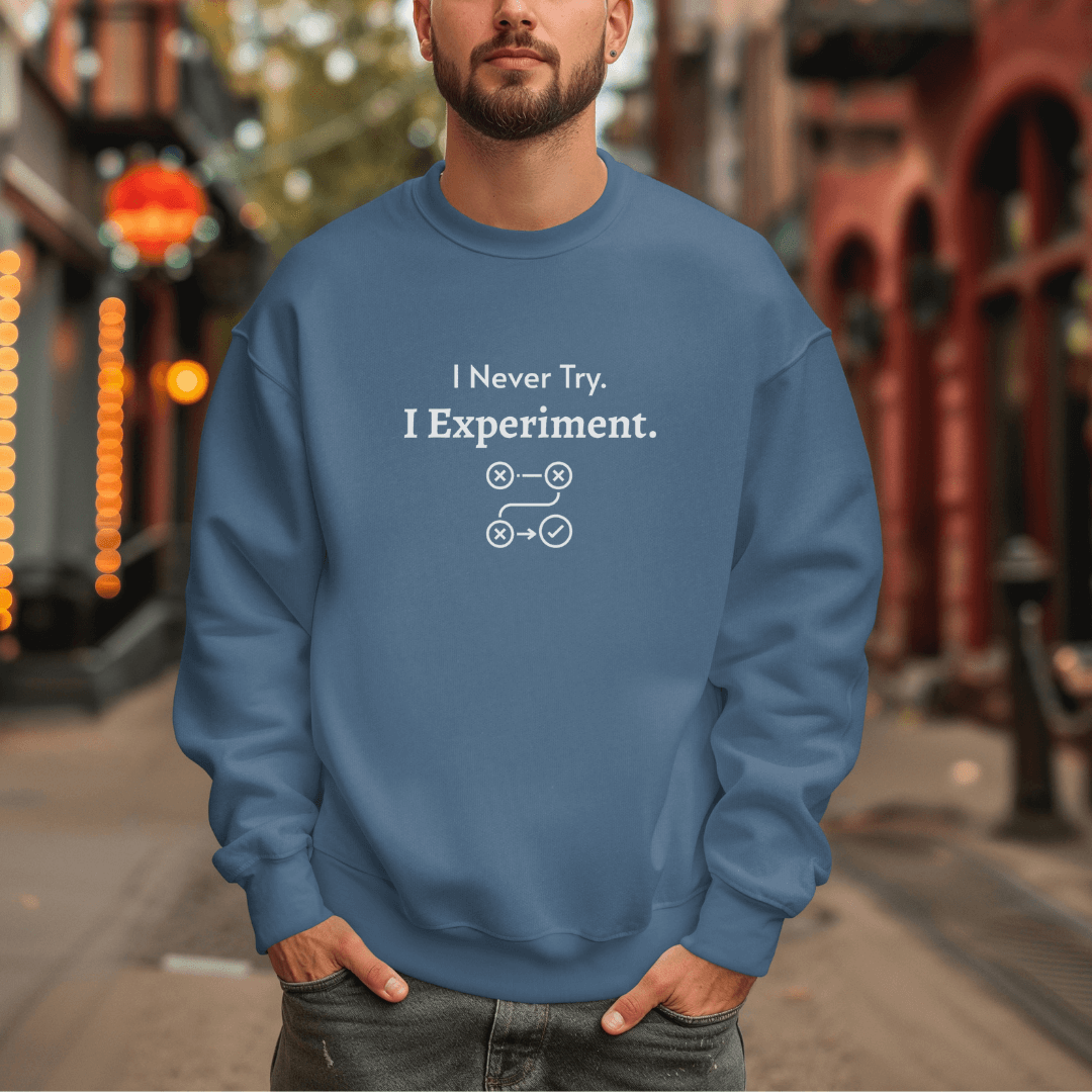 I Never Try. I Experiment - Unisex Sweatshirt