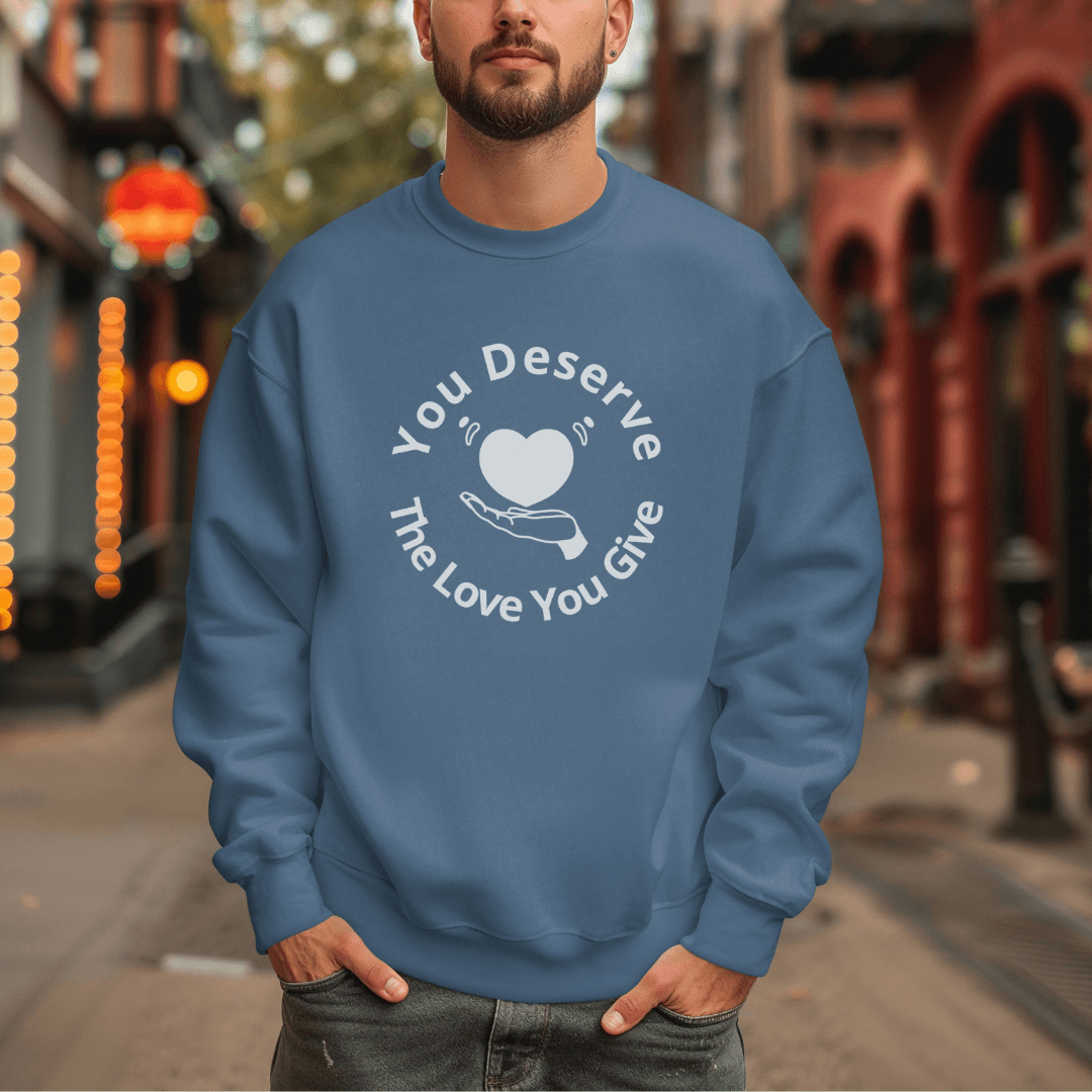 You Deserve The Love You Give v2 - Unisex Sweatshirt