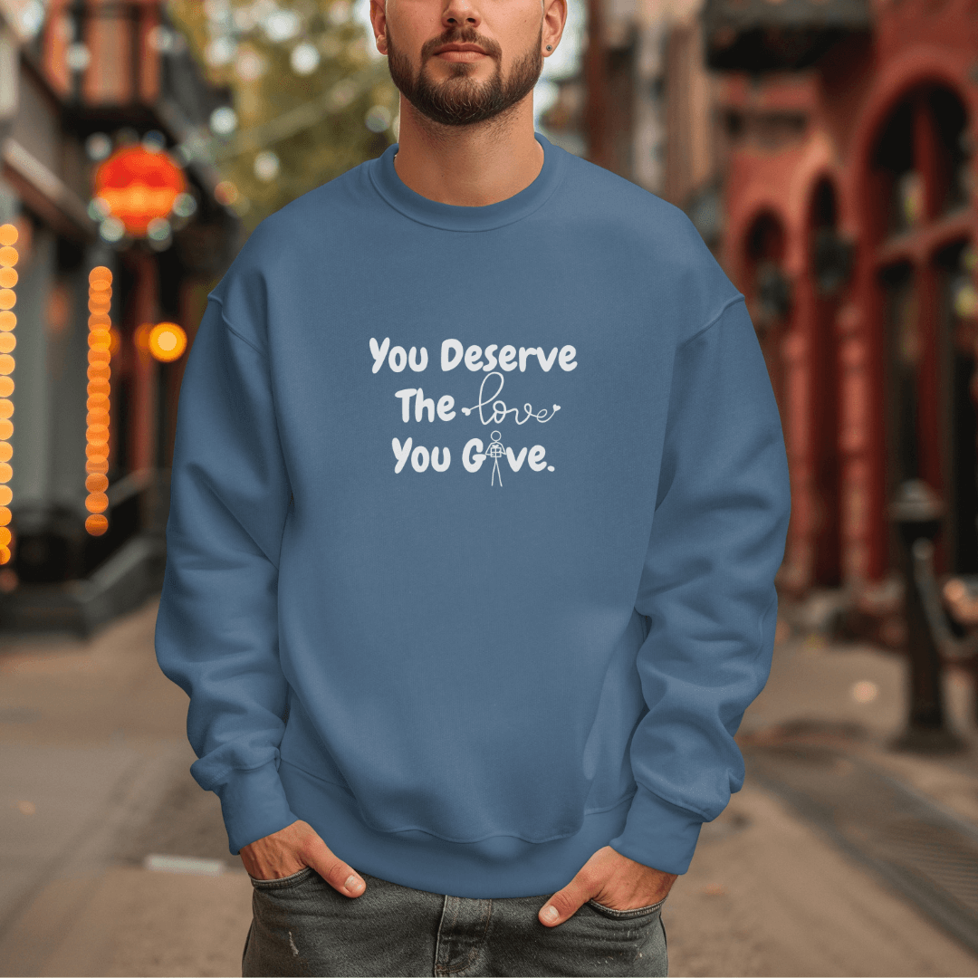 You Deserve The Love You Give v1 - Unisex Sweatshirt