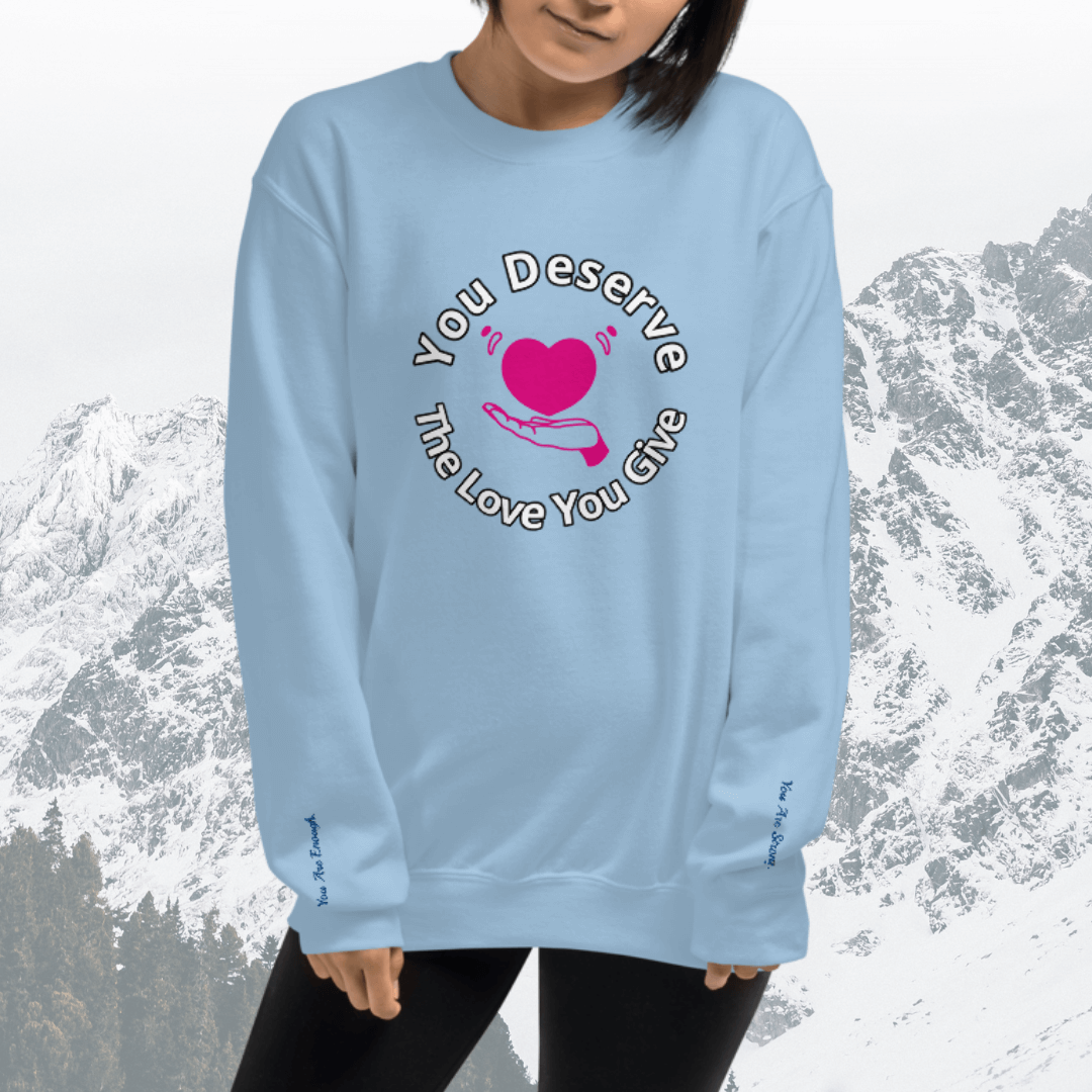 You Deserve The Love You Give v2 - Unisex Sweatshirt (with Wrist Embroidery)