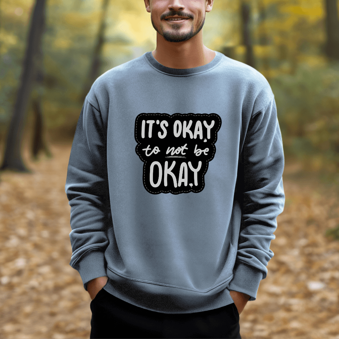 It's Okay to not be Okay - Unisex Sweatshirt
