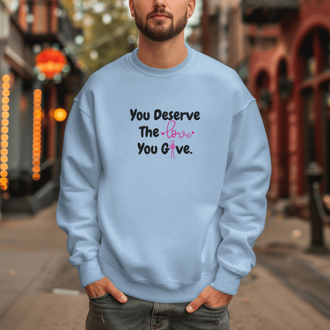 You Deserve The Love You Give v1 - Unisex Sweatshirt