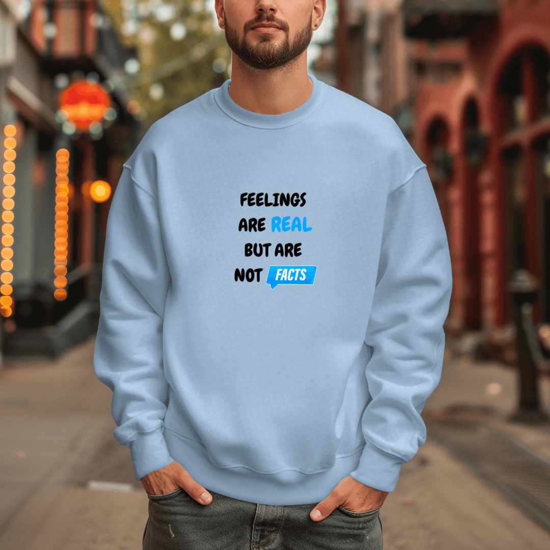 Feelings Are Real But Are Not Facts - Unisex Sweatshirt