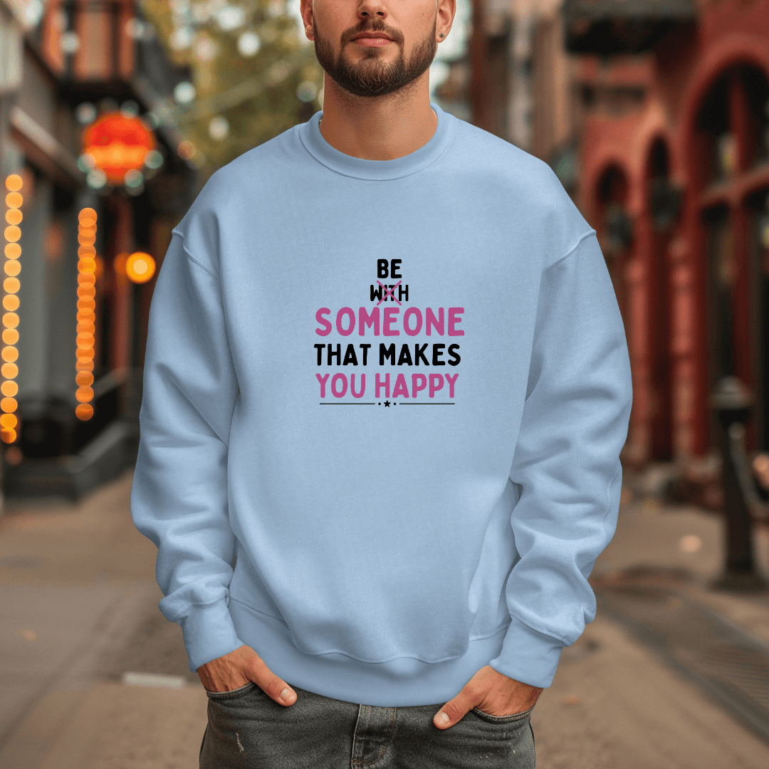 Be Someone That Makes You Happy - Unisex Sweatshirt