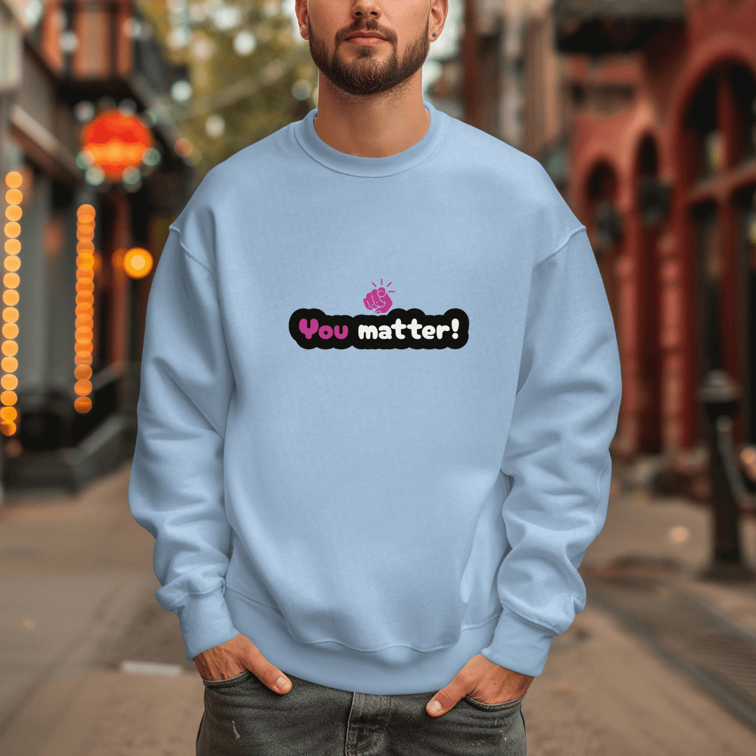 You Matter - Unisex Sweatshirt