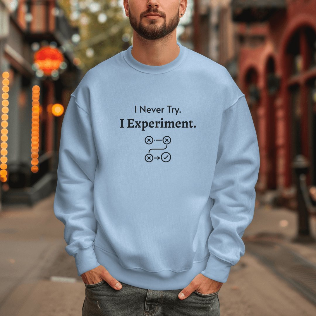 I Never Try. I Experiment - Unisex Sweatshirt
