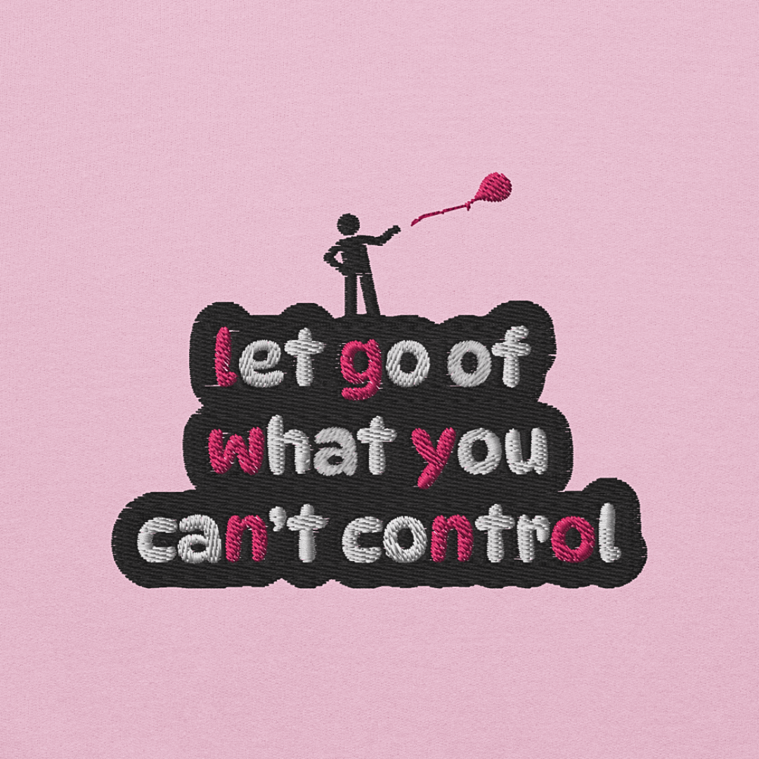Let Go Of What You Can't Control - Unisex Sweatshirt (with Left Chest and Wrist Embroidery)