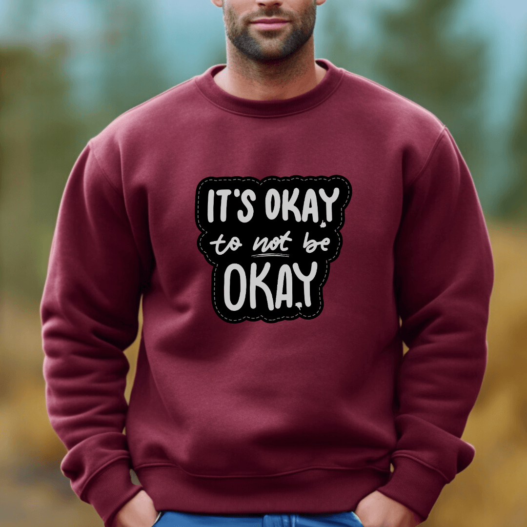 It's Okay to not be Okay - Unisex Sweatshirt