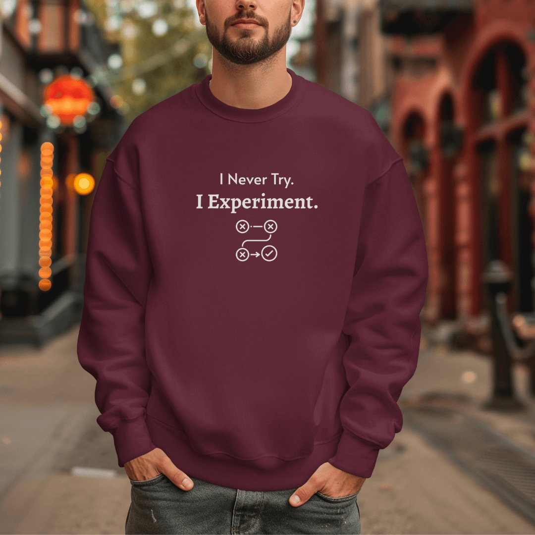 I Never Try. I Experiment - Unisex Sweatshirt