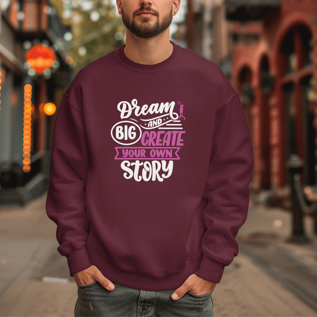 Dream Big and Create Your Own Story - Unisex Sweatshirt