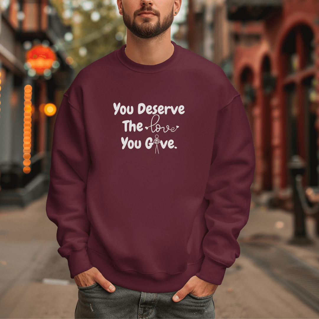 You Deserve The Love You Give v1 - Unisex Sweatshirt