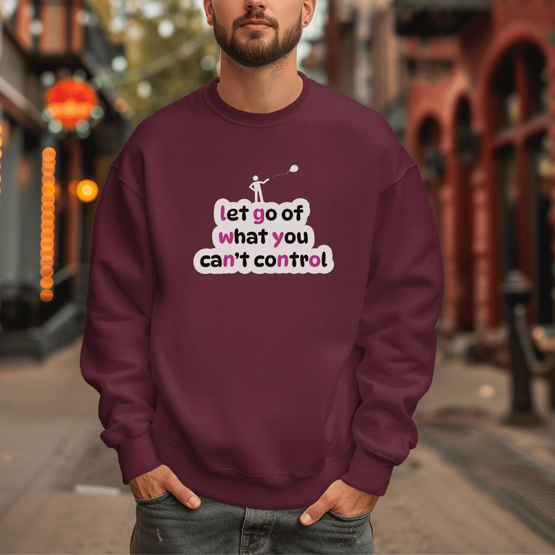 Let Go Of What You Can't Control - Unisex Sweatshirt
