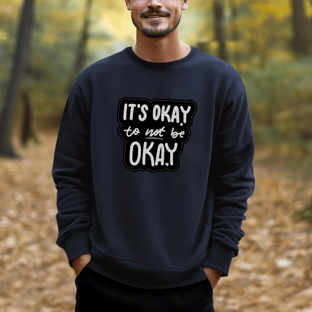 It's Okay to not be Okay - Unisex Sweatshirt