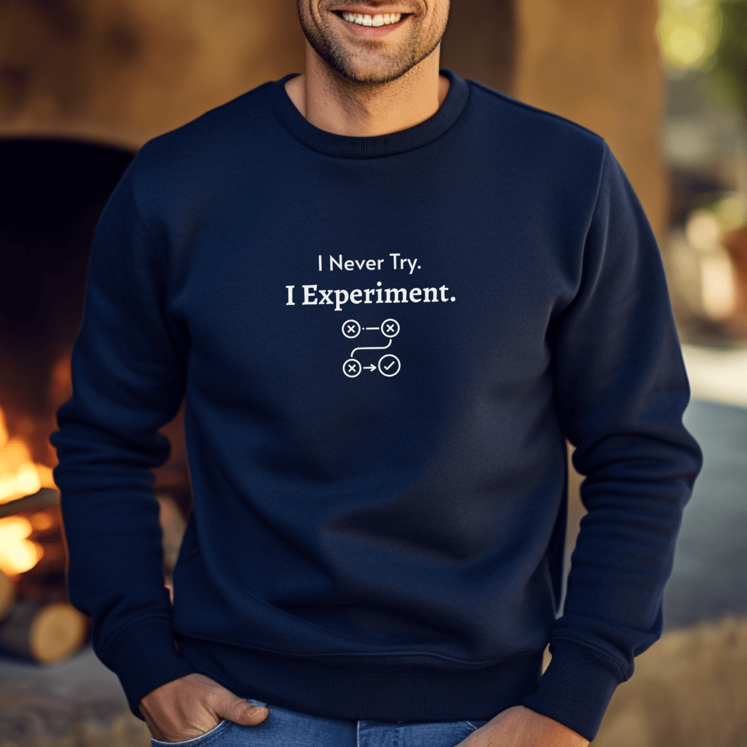 I Never Try. I Experiment - Unisex Sweatshirt