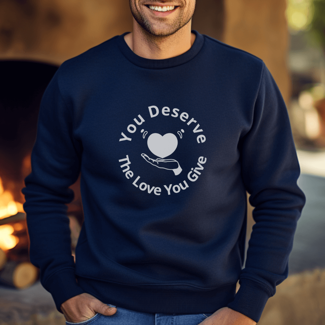 You Deserve The Love You Give v2 - Unisex Sweatshirt