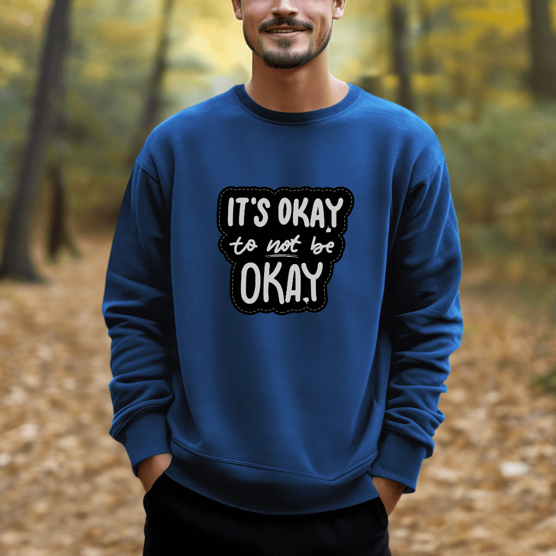 It's Okay to not be Okay - Unisex Sweatshirt