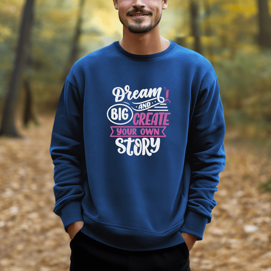 Dream Big and Create Your Own Story - Unisex Sweatshirt
