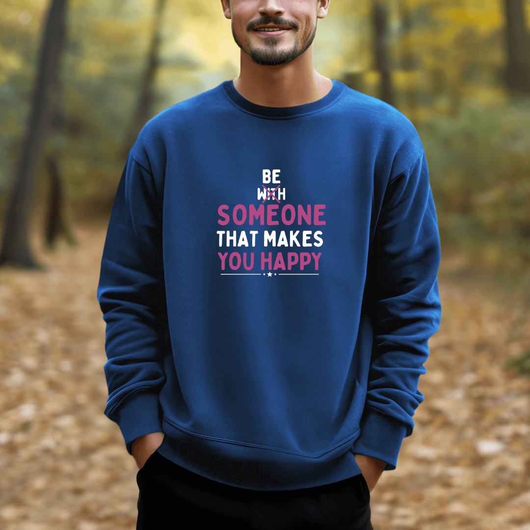 Be Someone That Makes You Happy - Unisex Sweatshirt