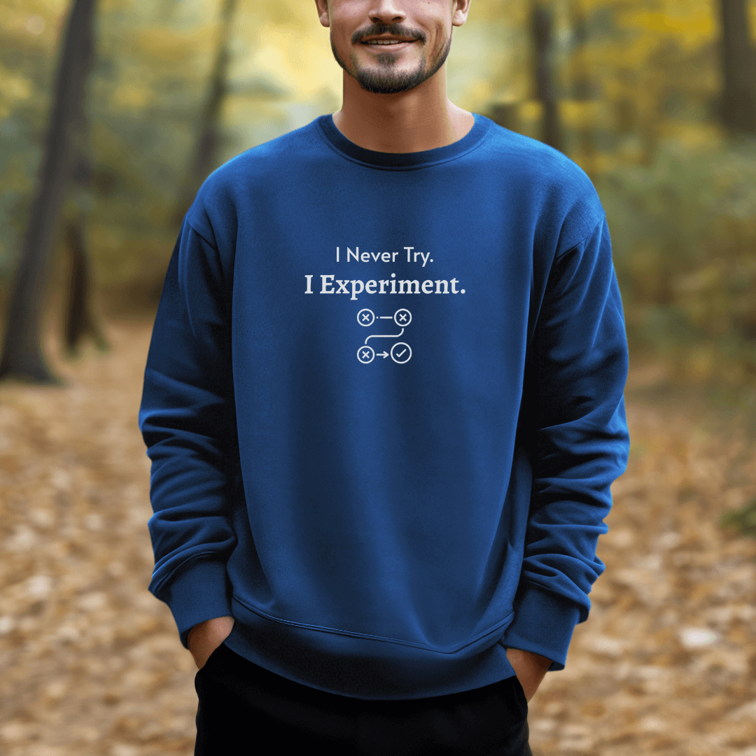 I Never Try. I Experiment - Unisex Sweatshirt