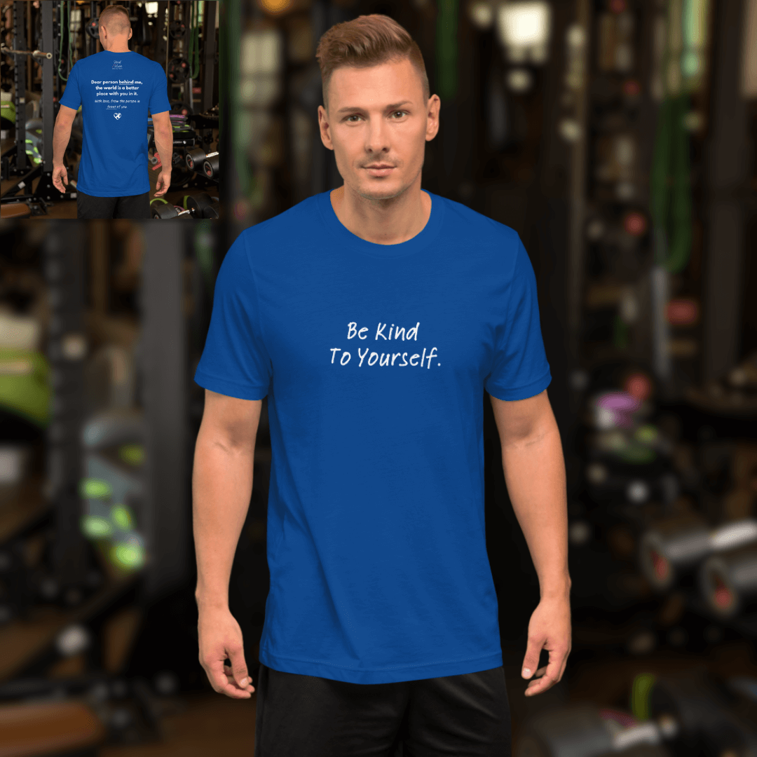 Dear Person Behind Me (B) I Be Kind to Yourself (F) - Unisex T-shirt